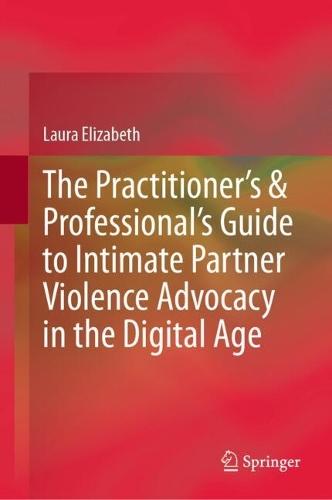 The Practitioner’s & Professional’s Guide to Intimate Partner Violence Advocacy in the Digital Age