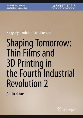 Shaping Tomorrow: Thin Films and 3D Printing in the Fourth Industrial Revolution 2: Applications
