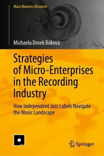 Strategies of Micro-Enterprises in the Recording Industry: How Independent Jazz Labels Navigate the Music Landscape