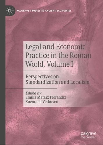 Legal and Economic Practice in the Roman World, Volume I: Perspectives on Standardization and Localism