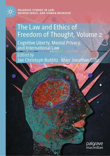 The Law and Ethics of Freedom of Thought, Volume 2: Cognitive Liberty, Mental Privacy, and International Law