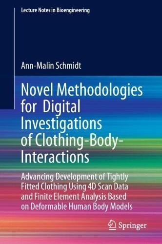 Novel Methodologies for Digital Investigations of Clothing-Body-Interactions: Advancing Development of Tightly Fitted Clothing Using 4D Scan Data and Finite Element Analysis Based on Deformable Human Body Models