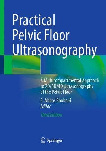 Practical Pelvic Floor Ultrasonography: A Multicompartmental Approach to 2D/3D/4D Ultrasonography of the Pelvic Floor