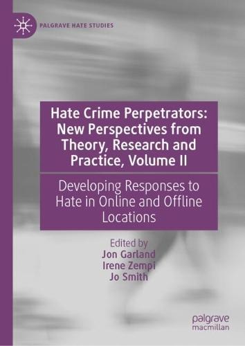 Hate Crime Perpetrators: New Perspectives from Theory, Research and Practice, Volume II: Developing Responses to Hate in Online and Offline Locations