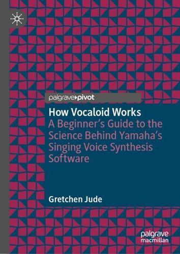 How Vocaloid Works: A Beginner’s Guide to the Science Behind Yamaha’s Singing Voice Synthesis Software