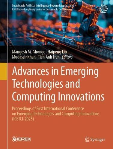 Advances in Emerging Technologies and Computing Innovations: Proceedings of First International Conference on Emerging Technologies and Computing Innovations (ICETCI-2025)