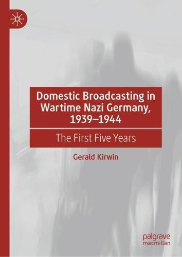 Domestic Broadcasting in Wartime Nazi Germany, 1939-1944: The First Five Years