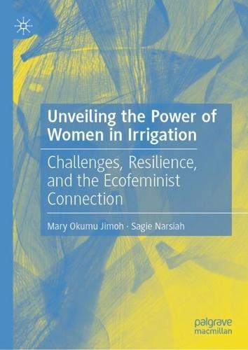 Unveiling the Power of Women in Irrigation: Challenges, Resilience, and the Ecofeminist Connection