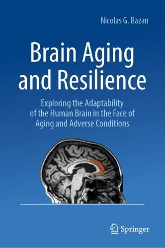 Brain Aging and Resilience: Exploring the Adaptability of the Human Brain in the Face of Aging and Adverse Conditions
