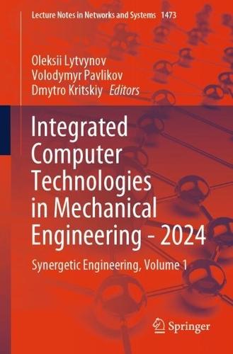 Integrated Computer Technologies in Mechanical Engineering - 2024: Synergetic Engineering, Volume 1