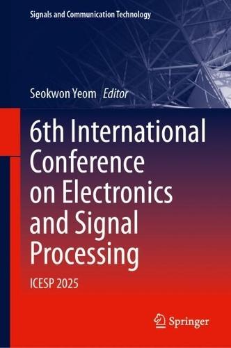 6th International Conference on Electronics and Signal Processing: ICESP 2025