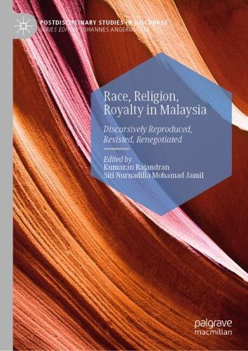 Race, Religion, Royalty in Malaysia: Discursively Reproduced, Resisted, Renegotiated
