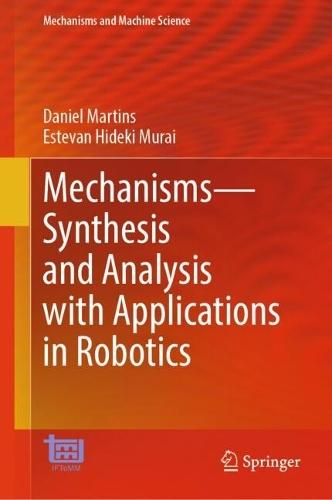 Mechanisms—Synthesis and Analysis with Applications in Robotics