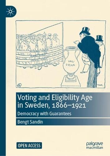 Voting and Eligibility Age in Sweden, 1866-1921: Democracy with Guarantees