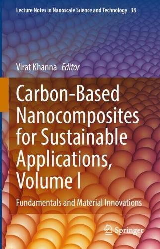 Carbon-Based Nanocomposites for Sustainable Applications, Volume I: Fundamentals and Material Innovations