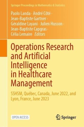 Operations Research and Artificial Intelligence in Healthcare Management: SSHSM, Québec, Canada, June 2022, and Lyon, France, June 2023
