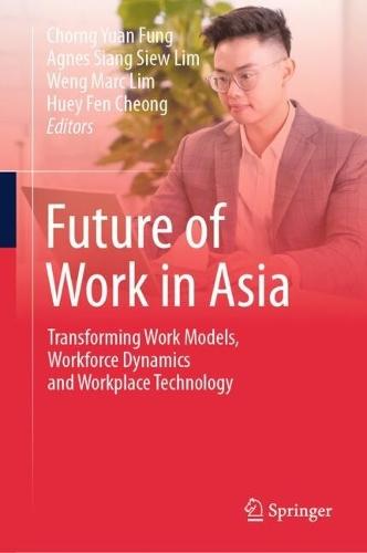 Future of Work in Asia: Transforming Work Models, Workforce Dynamics and Workplace Technology