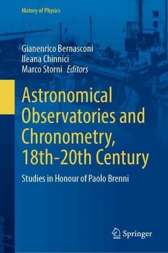 Astronomical Observatories and Chronometry, 18th-20th Century: Studies in Honour of Paolo Brenni