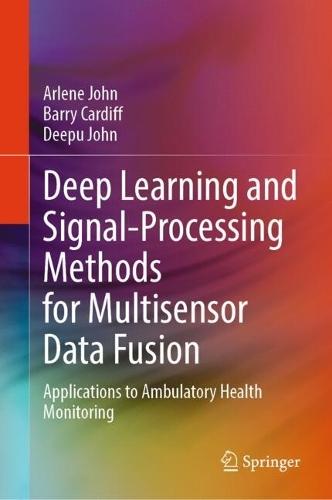 Deep Learning and Signal-Processing Methods for Multisensor Data Fusion: Applications to Ambulatory Health Monitoring