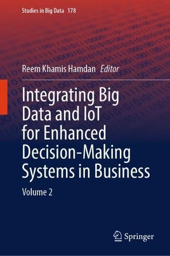 Integrating Big Data and IoT for Enhanced Decision-Making Systems in Business: Volume 2