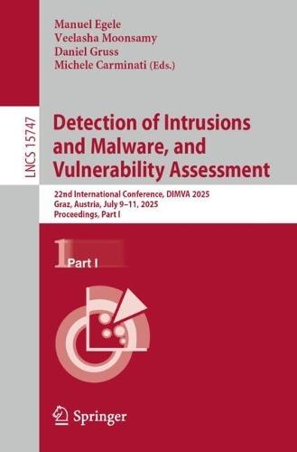 Detection of Intrusions and Malware, and Vulnerability Assessment: 22nd International Conference, DIMVA 2025, Graz, Austria, July 9–11, 2025, Proceedings, Part I