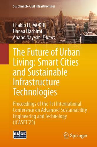 The Future of Urban Living: Smart Cities and Sustainable Infrastructure Technologies: Proceedings of the 1st International Conference on Advanced Sustainability Engineering and Technology (ICASET’25)