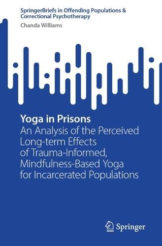 Yoga in Prisons: An Analysis of the Perceived Long-term Effects of Trauma-Informed, Mindfulness-Based Yoga for Incarcerated Populations