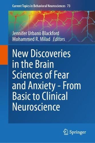 New Discoveries in the Brain Sciences of Fear and Anxiety - From Basic to Clinical Neuroscience