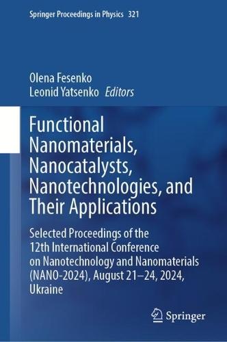 Functional Nanomaterials, Nanocatalysts, Nanotechnologies, and Their Applications: Selected Proceedings of the 12th International Conference on Nanotechnology and Nanomaterials (NANO-2024), August 21-24, 2024, Ukraine