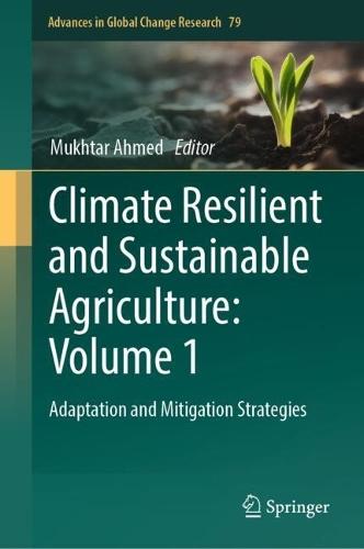Climate Resilient and Sustainable Agriculture: Volume 1: Adaptation and Mitigation Strategies
