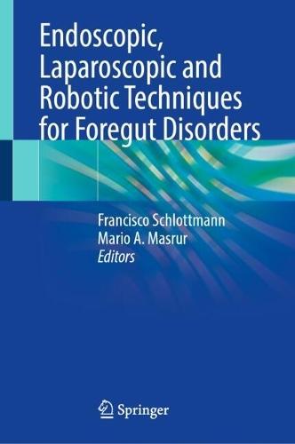 Endoscopic, Laparoscopic and Robotic Techniques for Foregut Disorders