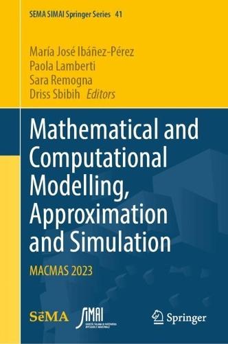 Mathematical and Computational Modelling, Approximation and Simulation: MACMAS 2023