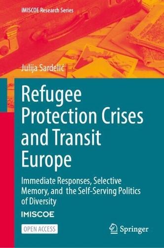 Refugee Protection Crises and Transit Europe: Immediate Responses, Selective Memory, and  the Self-Serving Politics of Diversity