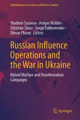 Russian Influence Operations and the War in Ukraine: Hybrid Warfare and Disinformation Campaigns