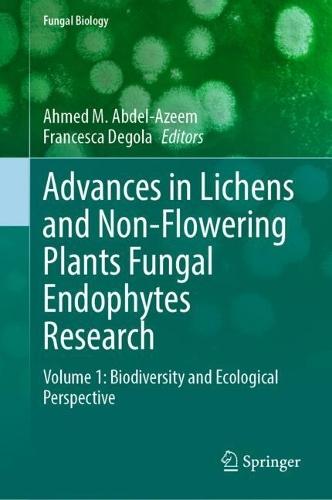 Advances in Lichens and Non-Flowering Plants Fungal Endophytes Research: Volume 1: Biodiversity and Ecological Perspective