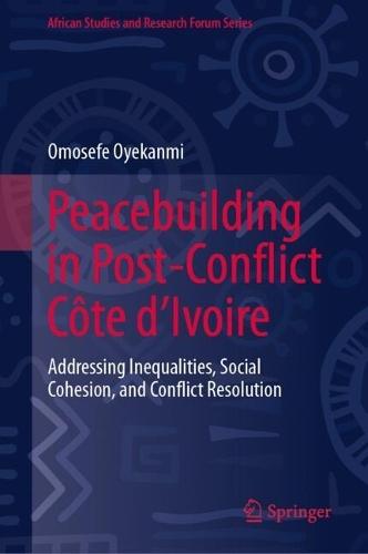 Peacebuilding in Post-Conflict Côte d'Ivoire: Addressing Inequalities, Social Cohesion, and Conflict Resolution