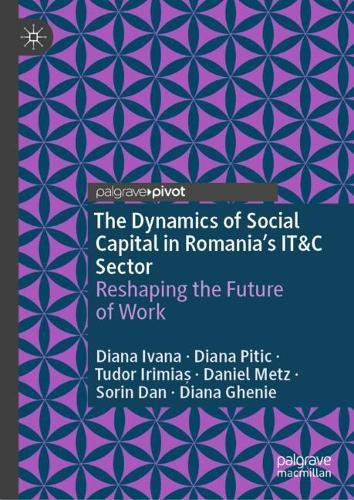 The Dynamics of Social Capital in Romania’s IT&C Sector: Reshaping the Future of Work