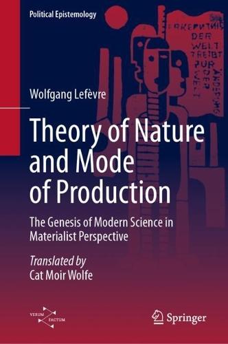 Theory of Nature and Mode of Production: The Genesis of Modern Science in Materialist Perspective