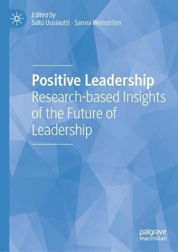 Positive Leadership: Research-based Insights of the Future of Leadership
