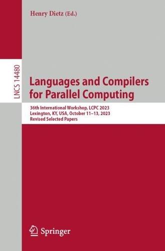 Languages and Compilers for Parallel Computing: 36th International Workshop, LCPC 2023, Lexington, KY, USA, October 11–13, 2023, Revised Selected Papers