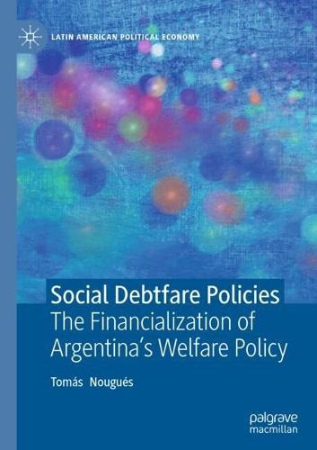 Social Debtfare Policies: The Financialization of Argentina's Welfare Policy