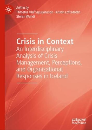 Crisis in Context: An Interdisciplinary Analysis of Crisis Management, Perceptions, and Organizational Responses in Iceland