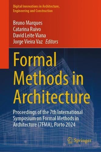 Formal Methods in Architecture: Proceedings of the 7th International Symposium on Formal Methods in Architecture (7FMA), Porto 2024