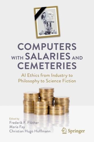 Computers with Salaries and Cemeteries: AI Ethics from Industry to Philosophy to Science Fiction