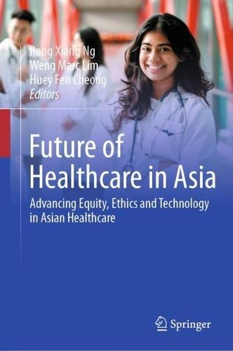 Future of Healthcare in Asia: Advancing Equity, Ethics and Technology in Asian Healthcare