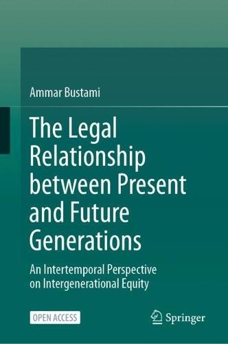 The Legal Relationship between Present and Future Generations: An Intertemporal Perspective on Intergenerational Equity