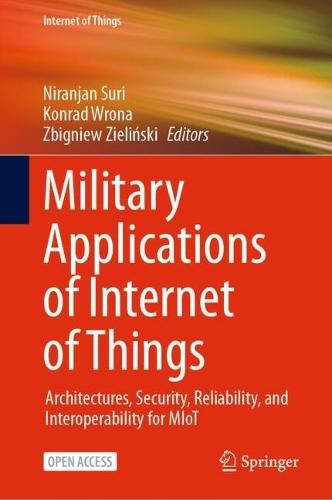 Military Applications of Internet of Things: Architectures, Security, Reliability, and Interoperability for MIoT