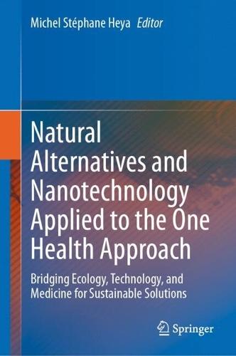 Natural Alternatives and Nanotechnology Applied to the One Health Approach: Bridging Ecology, Technology, and Medicine for Sustainable Solutions