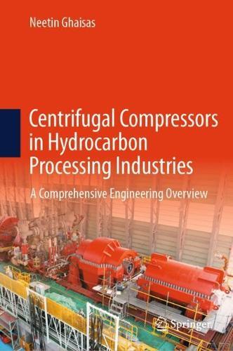 Centrifugal Compressors in Hydrocarbon Processing Industries: A Comprehensive Engineering Overview