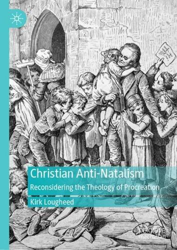 Christian Anti-Natalism: Reconsidering the Theology of Procreation